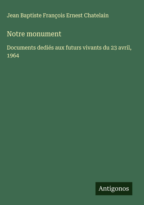 Kniha Notre monument Jean Baptiste François Ernes Chatelain