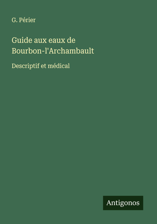 Kniha Guide aux eaux de Bourbon-l'Archambault G. Périer