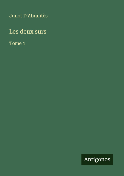Kniha Les deux surs Junot D'Abrantès