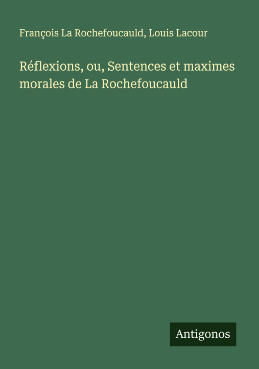 Kniha Réflexions, ou, Sentences et maximes morales de La Rochefoucauld Louis Lacour