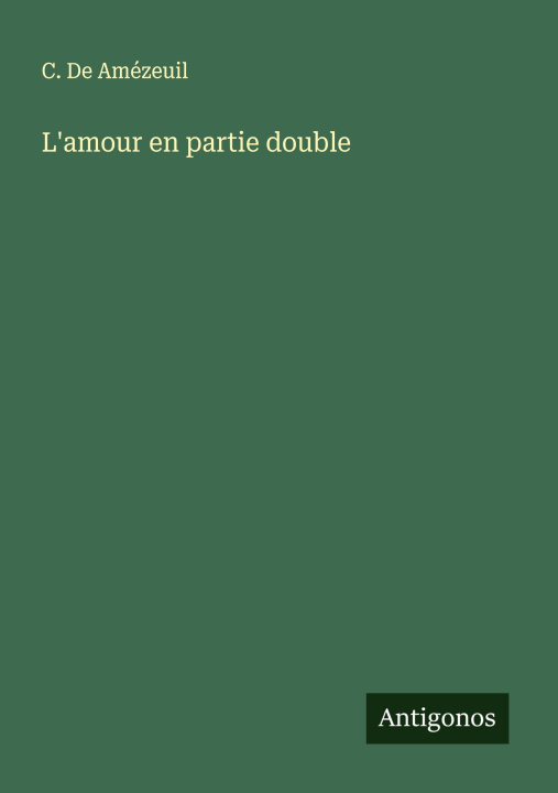 Carte L'amour en partie double C. De Amézeuil