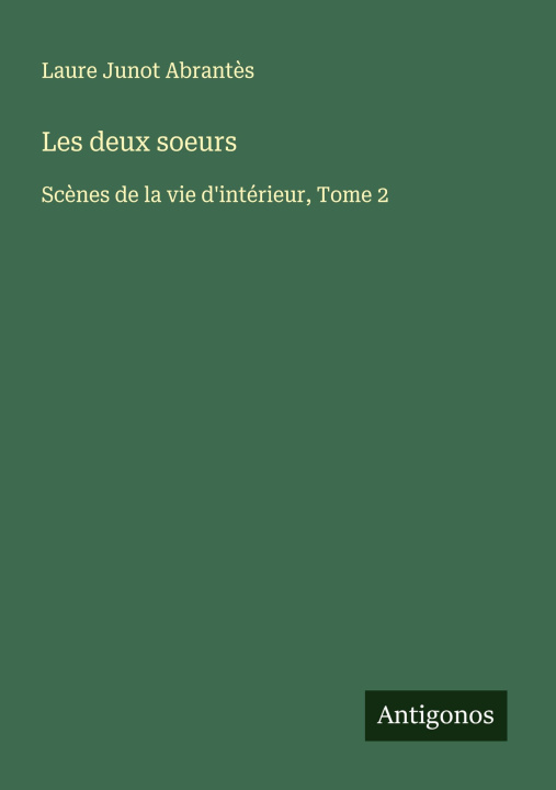 Kniha Les deux soeurs Laure Junot Abrantès