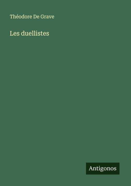 Kniha Les duellistes Théodore De Grave