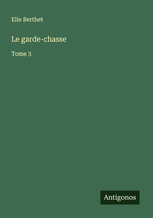 Boek Le garde-chasse Elie Berthet