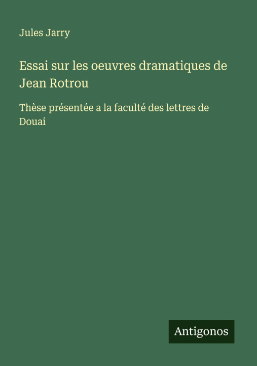 Knjiga Essai sur les oeuvres dramatiques de Jean Rotrou 