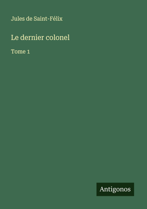 Kniha Le dernier colonel Jules de Saint-Félix