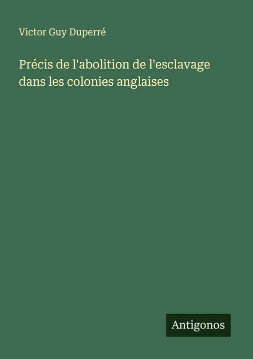 Kniha Précis de l'abolition de l'esclavage dans les colonies anglaises 