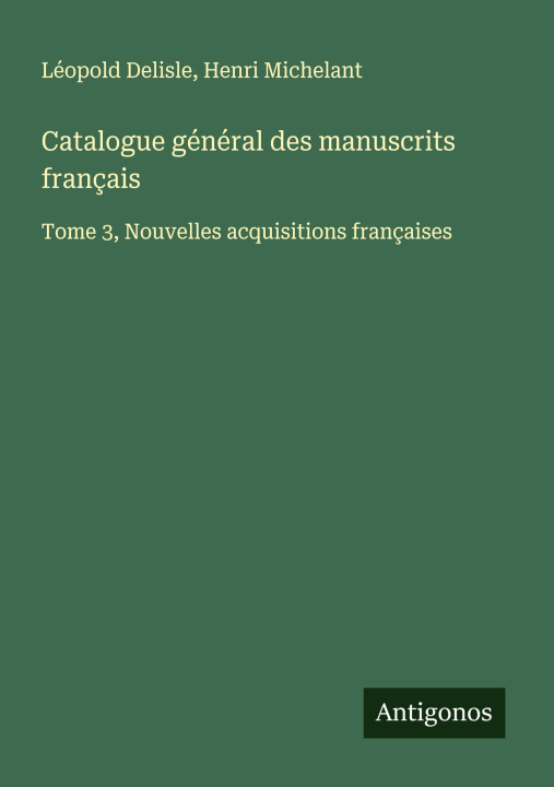 Kniha Catalogue général des manuscrits français Henri Michelant
