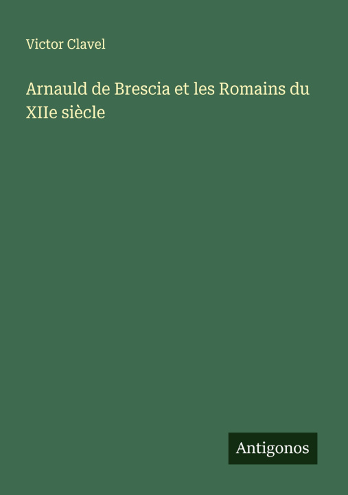 Kniha Arnauld de Brescia et les Romains du XIIe si?cle 