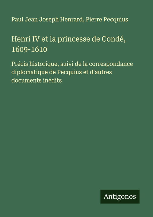 Knjiga Henri IV et la princesse de Condé, 1609-1610 Pierre Pecquius