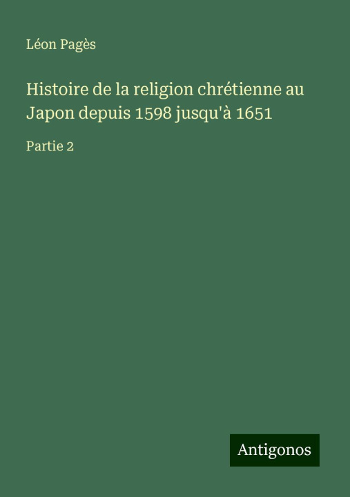 Kniha Histoire de la religion chrétienne au Japon depuis 1598 jusqu'? 1651 