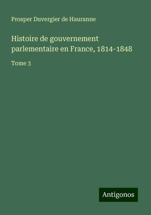 Kniha Histoire de gouvernement parlementaire en France, 1814-1848 