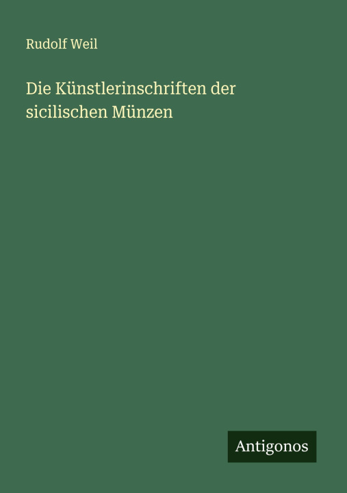 Книга Die Künstlerinschriften der sicilischen Münzen Rudolf Weil