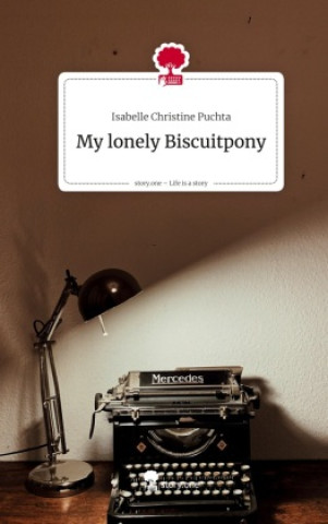 Книга My lonely Biscuitpony. Life is a Story - story.one Isabelle Christine Puchta