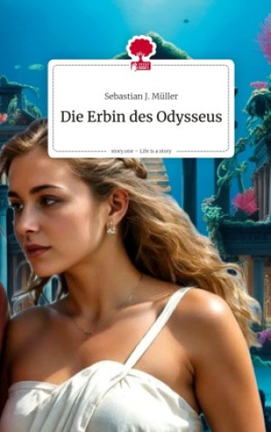 Книга Die Erbin des Odysseus. Life is a Story - story.one Sebastian J. Müller