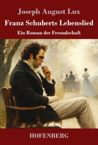 Kniha Franz Schuberts Lebenslied Joseph August Lux