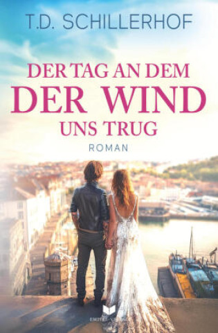 Kniha Der Tag, an dem der Wind uns trug T. D. Schillerhof