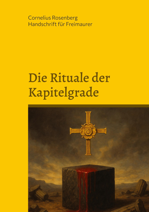 Kniha Die Rituale der Kapitelgrade: Die Grade 15 bis 18 der Freimaurer des Alten und Angenommenen Schottischen Ritus 