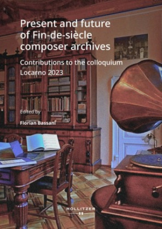 Kniha Present and future of Fin-de-si?cle composer archives Florian Bassani
