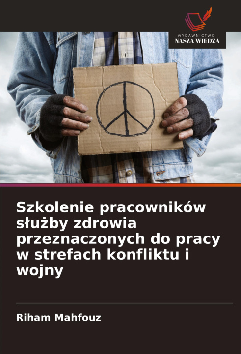 Книга Szkolenie pracowników s?u?by zdrowia przeznaczonych do pracy w strefach konfliktu i wojny Riham Mahfouz