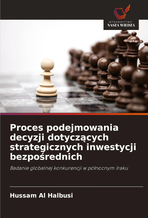 Kniha Proces podejmowania decyzji dotycz?cych strategicznych inwestycji bezpo?rednich Hussam Al Halbusi
