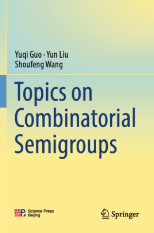 Kniha Topics on Combinatorial Semigroups Shoufeng Wang