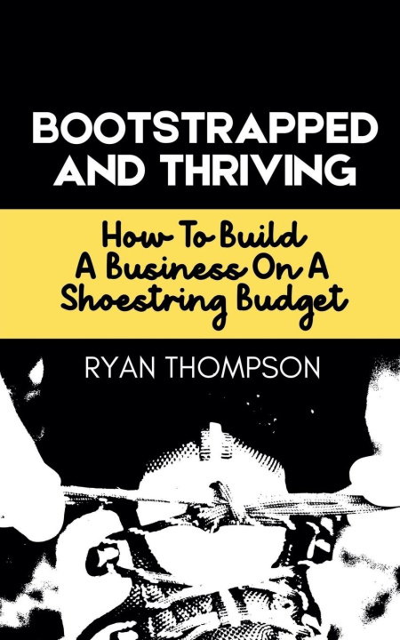 Kniha Bootstrapped And Thriving Ryan Thompson