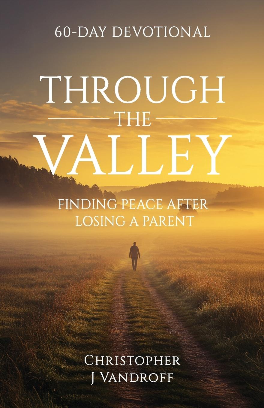 Kniha Through the Valley 60-Day Devotional Finding Peace After Losing a Parent 