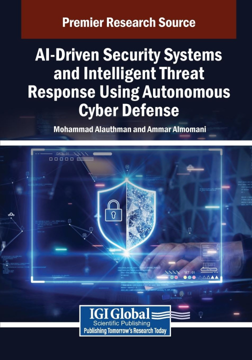 Kniha AI-Driven Security Systems and Intelligent Threat Response Using Autonomous Cyber Defense Ammar Almomani