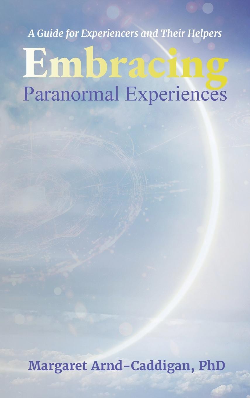 Kniha Embracing Paranormal Experiences PhD Margaret Arnd-Caddigan
