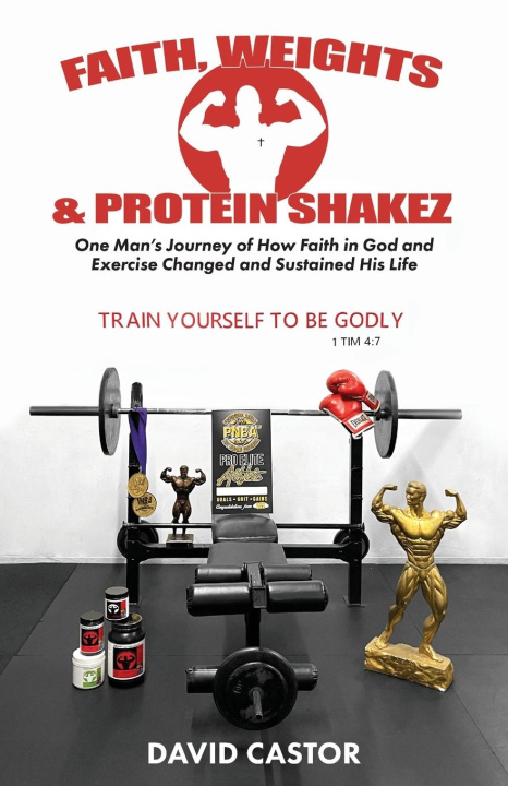 Knjiga Faith, Weights and Protein Shakez 