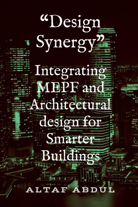 Kniha Integrating MEPF and Architectural design for Smarter Buildings Altaf Abdul