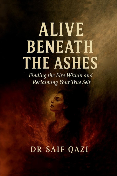 Kniha Alive Beneath the Ashes Dr Saif Qazi