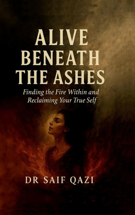 Knjiga Alive Beneath the Ashes Dr Saif Qazi