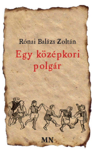 Kniha Egy középkori polgár Rónai Balázs Zsoltán