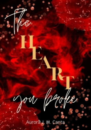 Kniha The Heart You Broke Aurora J.M. Canta