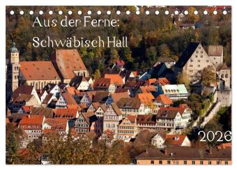 Kalendár/Diár Aus der Ferne: Schwäbisch Hall 2026 (Tischkalender 2026 DIN A5 quer), CALVENDO Monatskalender Calvendo
