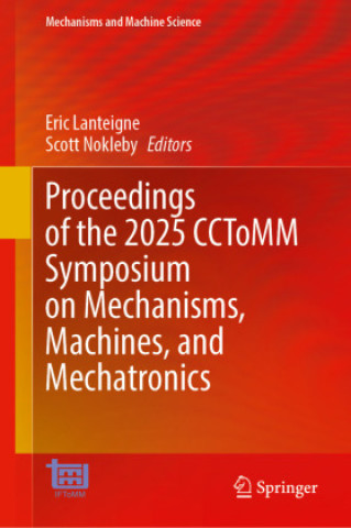 Kniha Proceedings of the 2025 CCToMM Symposium on Mechanisms, Machines, and Mechatronics Eric Lanteigne
