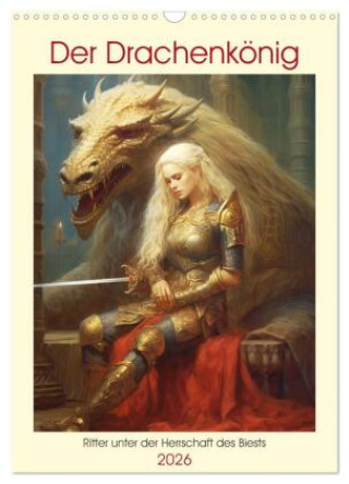 Kalendár/Diár Der Drachenkönig. Ritter unter der Herrschaft des Biests (Wandkalender 2026 DIN A3 hoch), CALVENDO Monatskalender Calvendo