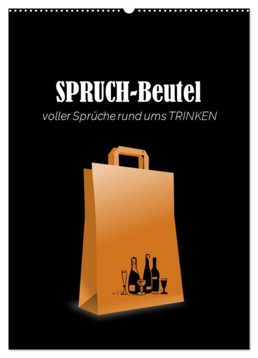 Kalendár/Diár SPRUCH-Beutel voller Sprüche rund ums TRINKEN (Wandkalender 2026 DIN A2 hoch), CALVENDO Monatskalender Calvendo