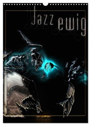 Kalendár/Diár Jazz Ewig (Wandkalender 2026 DIN A3 hoch), CALVENDO Monatskalender Calvendo