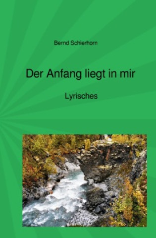 Knjiga Der Anfang liegt in mir Bernd Schierhorn