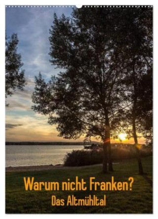 Kalendár/Diár Warum nicht Franken? Das Altmühltal (Wandkalender 2026 DIN A2 hoch), CALVENDO Monatskalender Calvendo