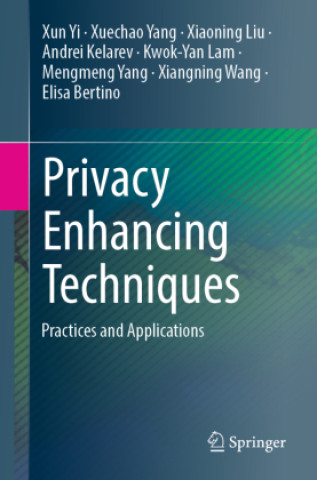 Buch Privacy Enhancing Techniques: Practices and Applications Xun Yi