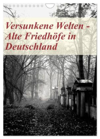 Kalendár/Diár Versunkene Welten - Alte Friedhöfe in Deutschland (Wandkalender 2026 DIN A4 hoch), CALVENDO Monatskalender Calvendo