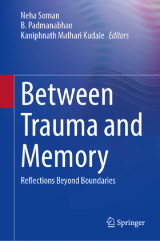 Kniha Between Trauma and Memory Neha Soman