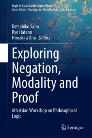 Knjiga Exploring Negation, Modality and Proof Katsuhiko Sano