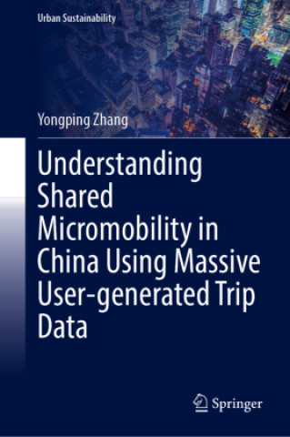 Kniha Understanding Shared Micromobility in China Using a Data-driven Approach Yongping Zhang