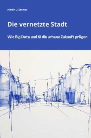 Knjiga Die vernetzte Stadt Martin J. Emmer