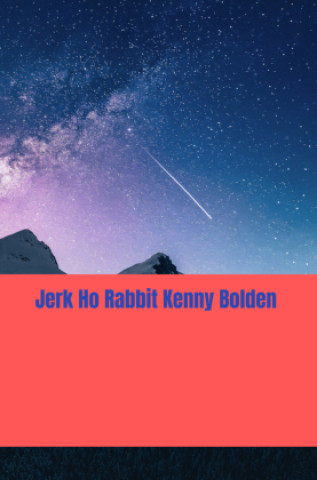 Knjiga Jerk Ho Rabbit Kenny Bolden Kenneth D. Bolden